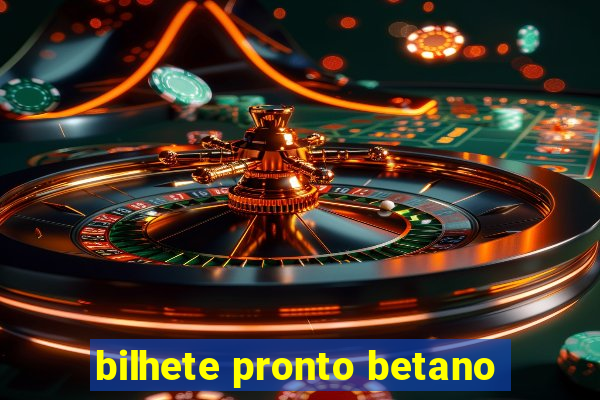 bilhete pronto betano