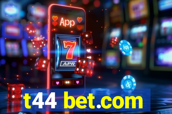 t44 bet.com