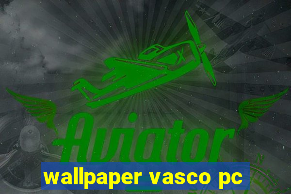 wallpaper vasco pc