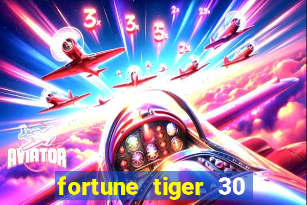 fortune tiger 30 reais grátis