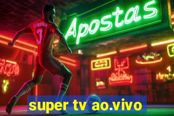 super tv ao.vivo