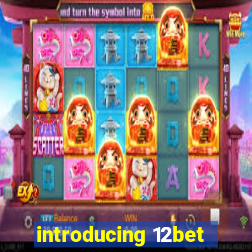 introducing 12bet