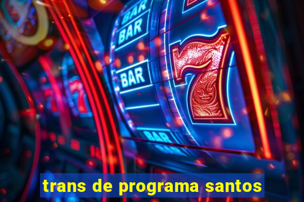 trans de programa santos