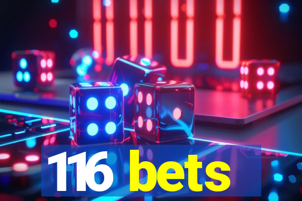 116 bets