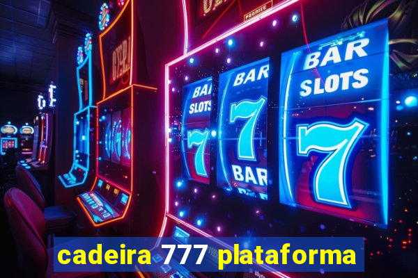 cadeira 777 plataforma