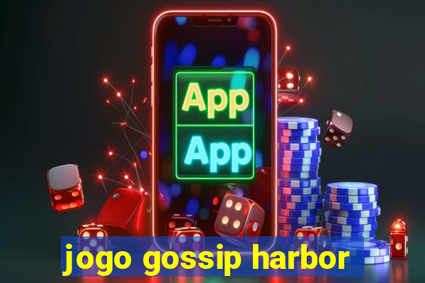 jogo gossip harbor