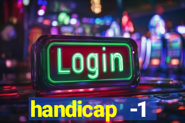 handicap -1 primeiro tempo