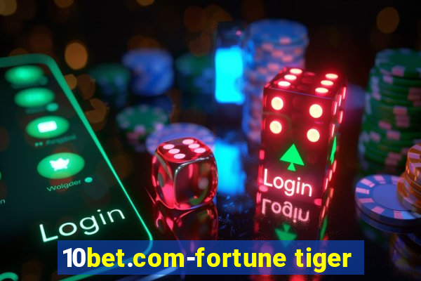 10bet.com-fortune tiger