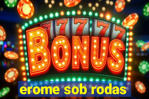 erome sob rodas