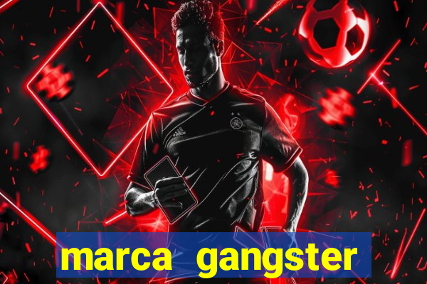 marca gangster significado marca gangster é boa