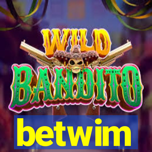 betwim