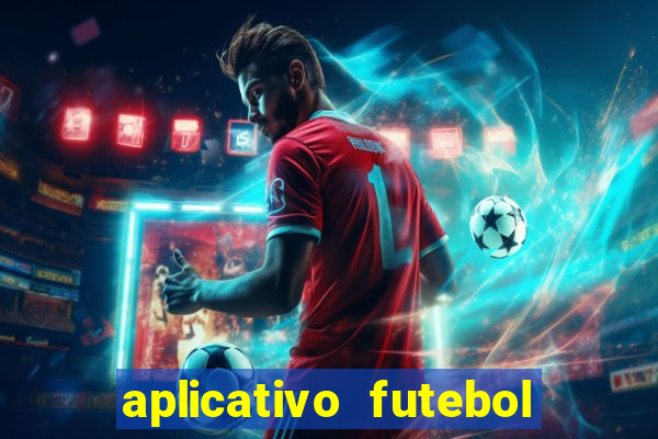 aplicativo futebol da hora