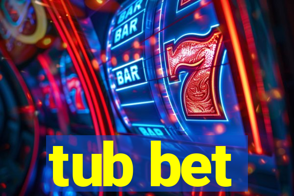 tub bet