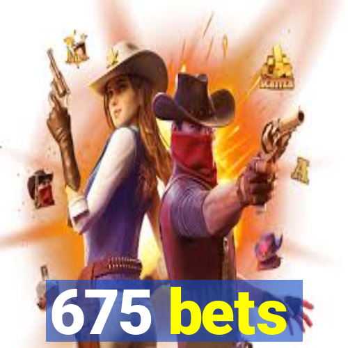 675 bets