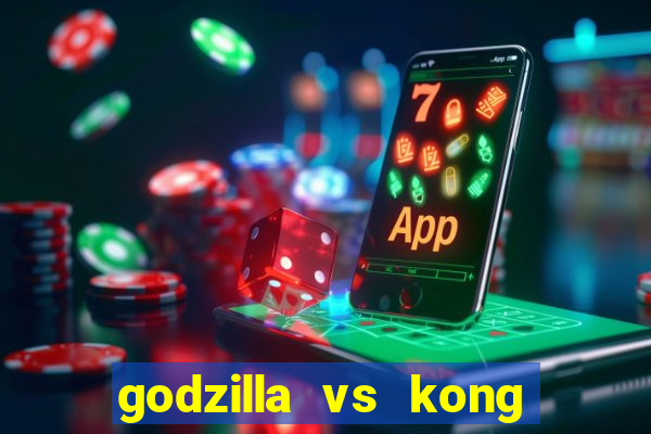 godzilla vs kong filme completo dublado