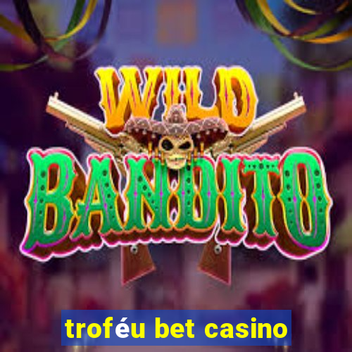 troféu bet casino