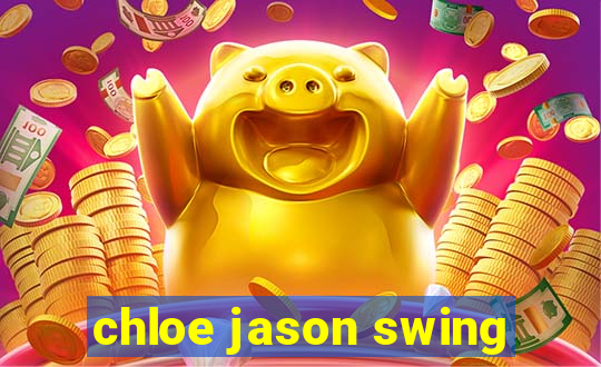 chloe jason swing