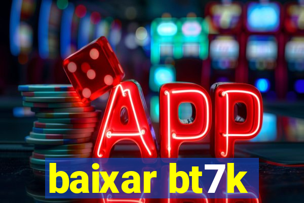 baixar bt7k