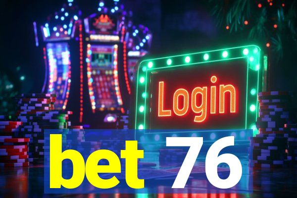 bet 76