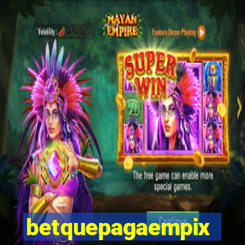 betquepagaempix