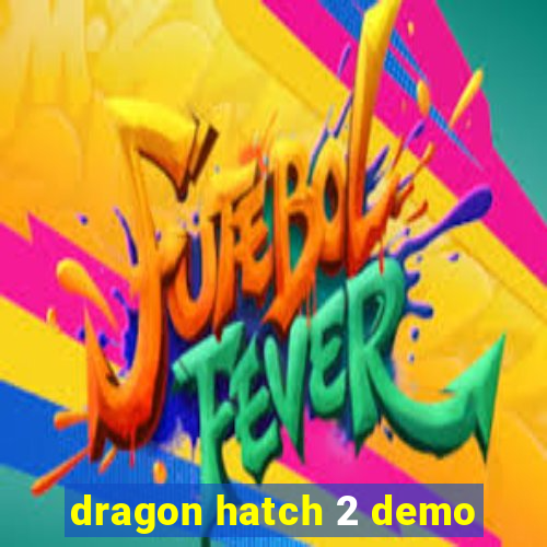 dragon hatch 2 demo