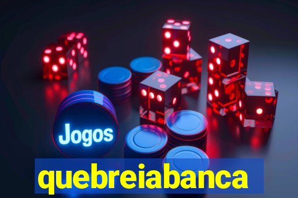 quebreiabanca