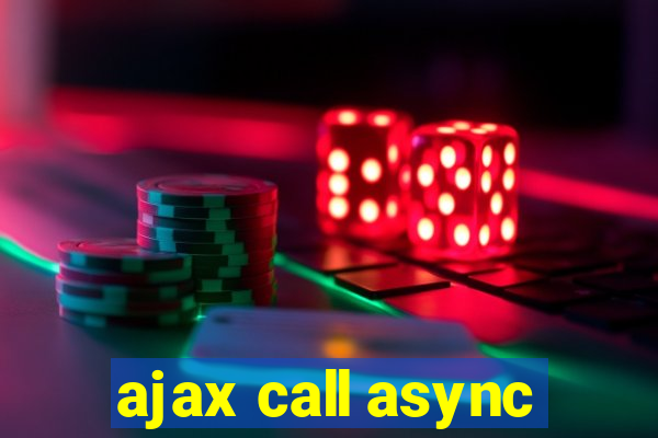 ajax call async