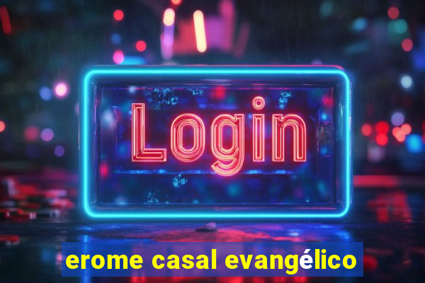 erome casal evangélico