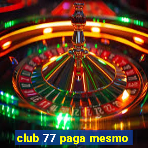 club 77 paga mesmo