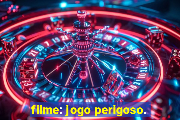 filme: jogo perigoso.