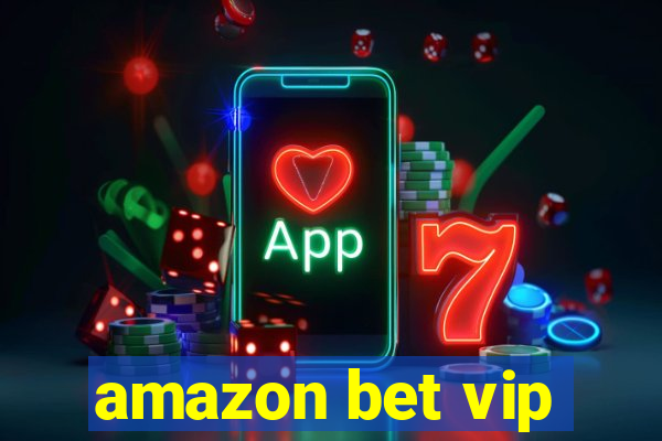 amazon bet vip