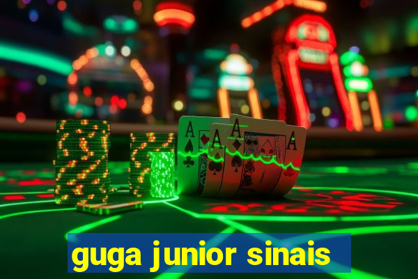 guga junior sinais