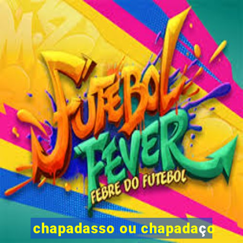 chapadasso ou chapadaço