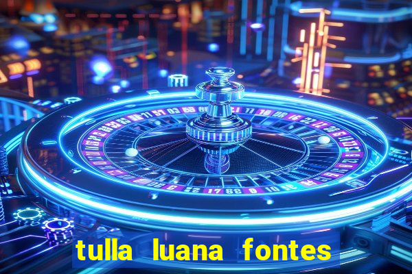 tulla luana fontes dos santos