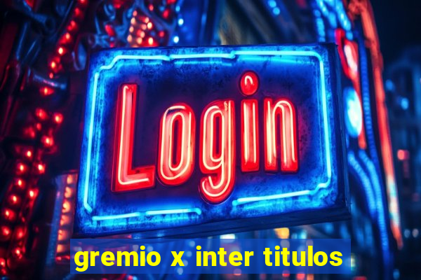 gremio x inter titulos