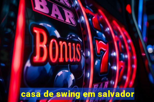 casa de swing em salvador