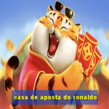 casa de aposta do ronaldo