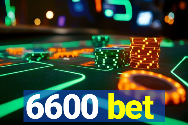 6600 bet