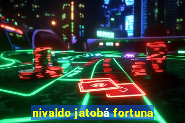 nivaldo jatobá fortuna