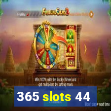 365 slots 44