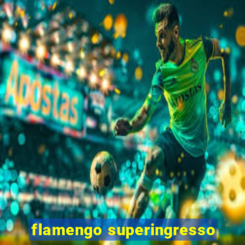 flamengo superingresso