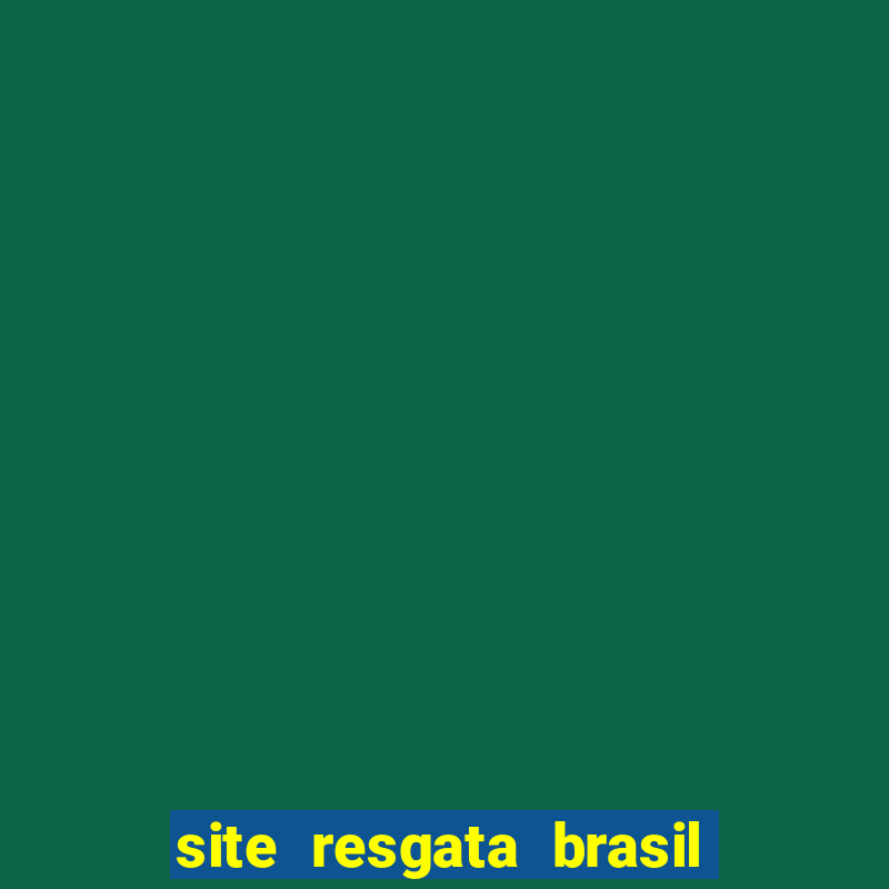 site resgata brasil é confiável