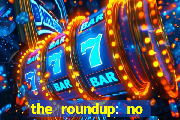 the roundup: no way out dublado download