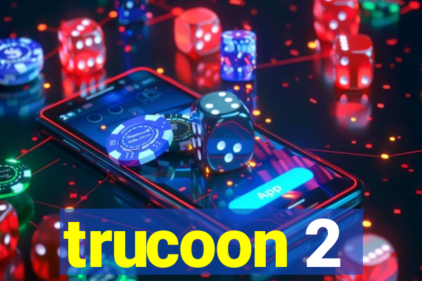 trucoon 2