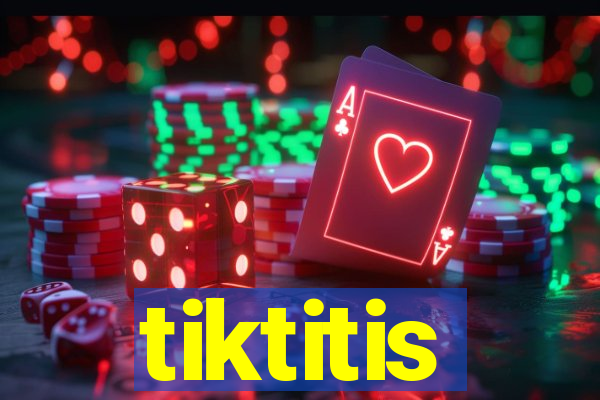 tiktitis