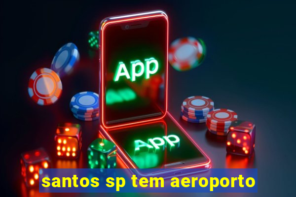 santos sp tem aeroporto