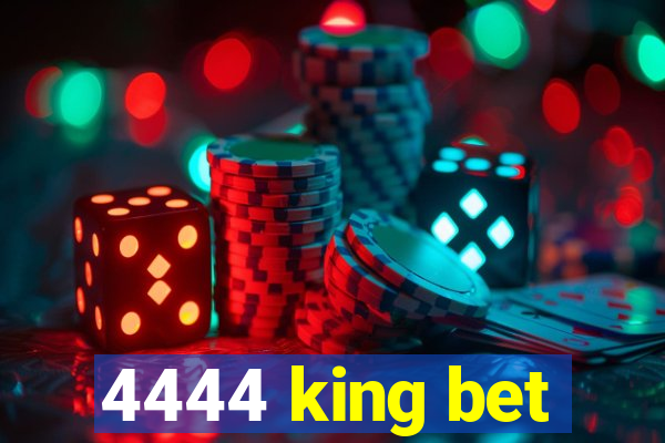 4444 king bet