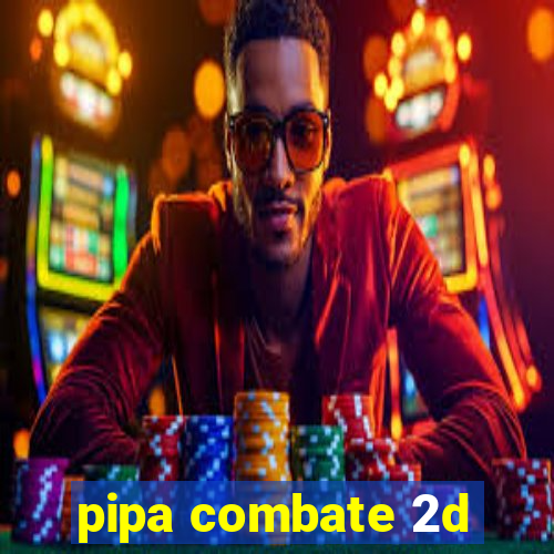 pipa combate 2d