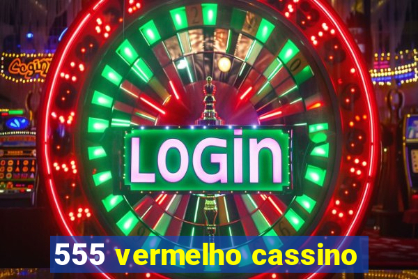 555 vermelho cassino