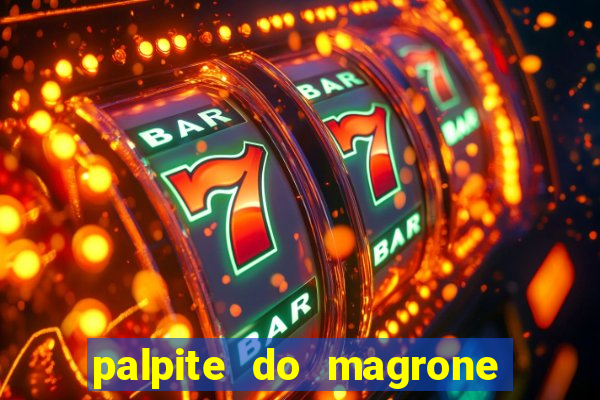 palpite do magrone para hoje